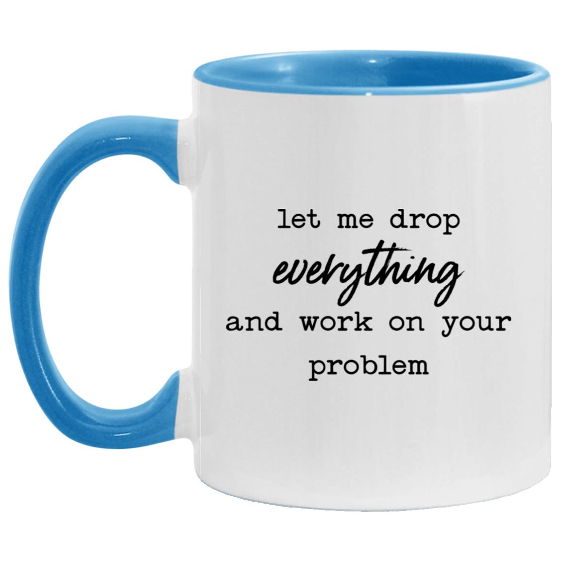 let me drop everything and work on your problem AM11OZ 11 oz. Accent Mug