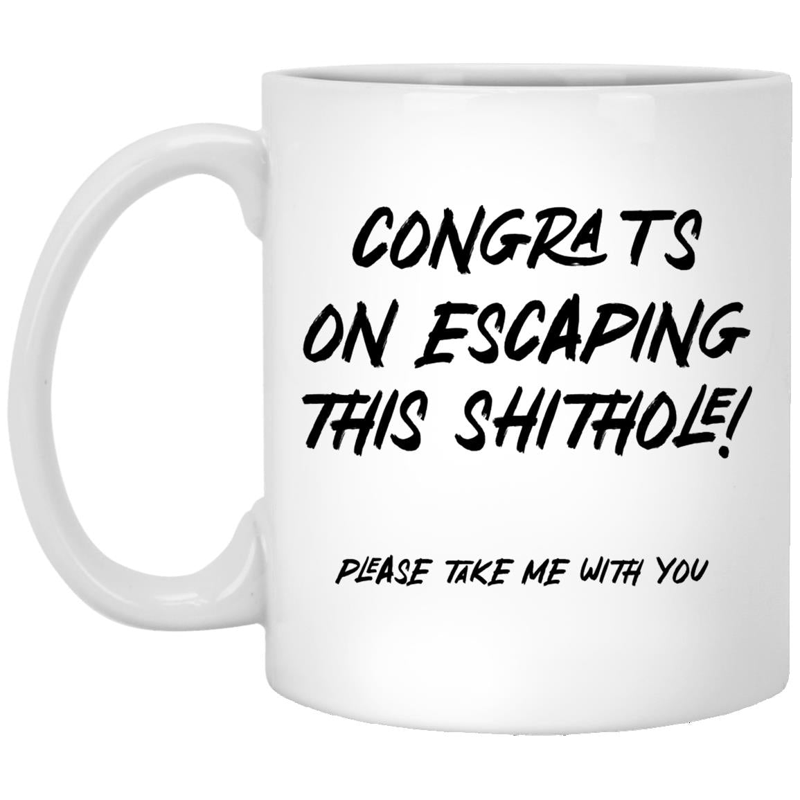 Congrats on escaping this shithole XP8434 11 oz. White Mug