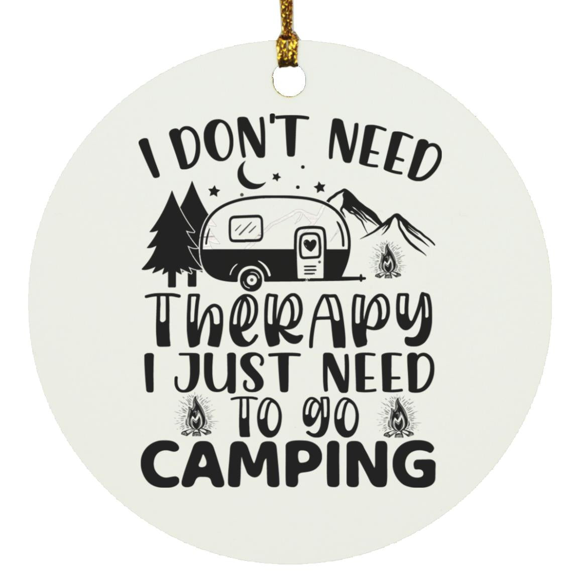 I Don't Need Therapy I Just Need To Go Camping