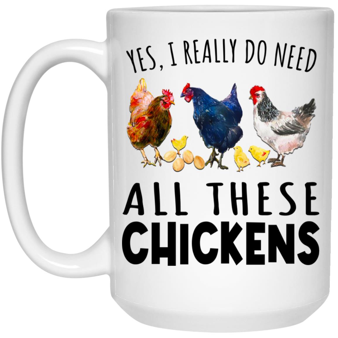Yes I Really Do Need All These Chickens Coffee Mug Gift Idea For Men And Women (2) 21504 15 oz. White Mug