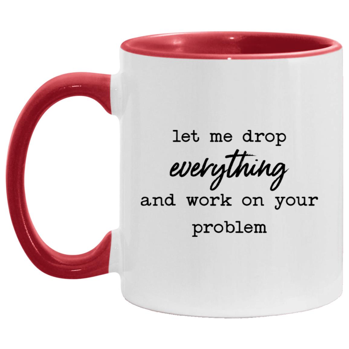 let me drop everything and work on your problem AM11OZ 11 oz. Accent Mug