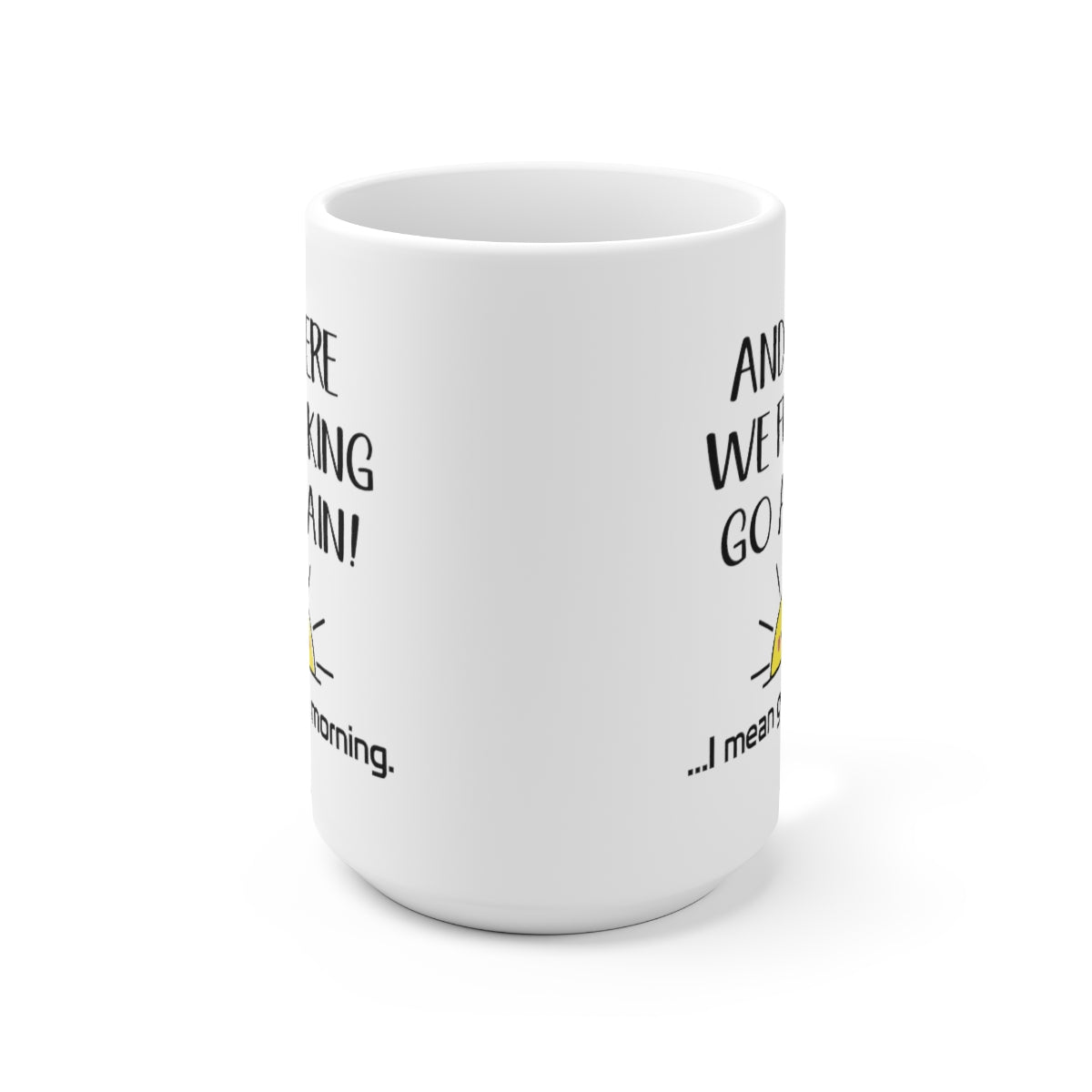 B08ZSKLRSW And Here We FCking Go Again Mug - I Mean Good Morning Coffee Mug - Color Accent Mug Printify